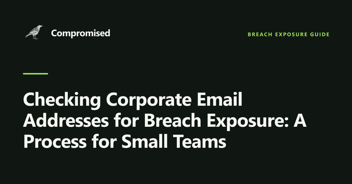 Checking Corporate Email Addresses for Breach Exposure: A Process for Small Teams