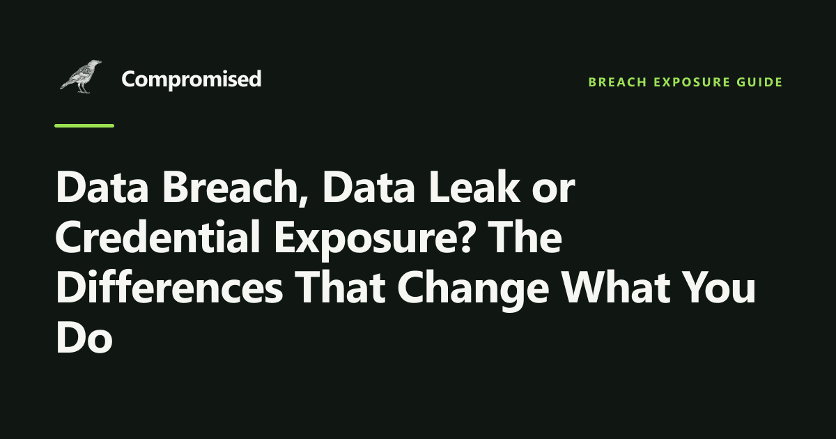 Data Breach, Data Leak or Credential Exposure? The Differences That Change What You Do